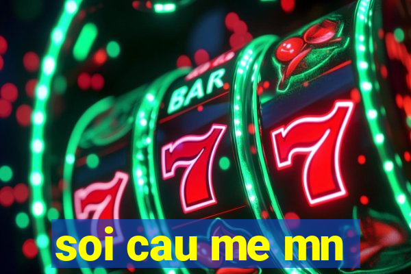 soi cau me mn