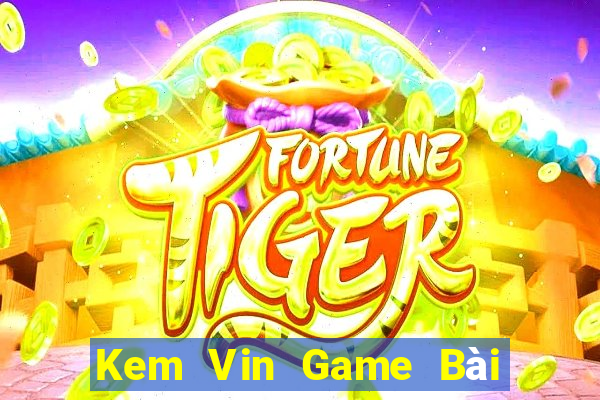 Kem Vin Game Bài Sinh Tử