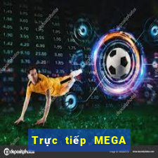 Trực tiếp MEGA 6 45 ngày 9