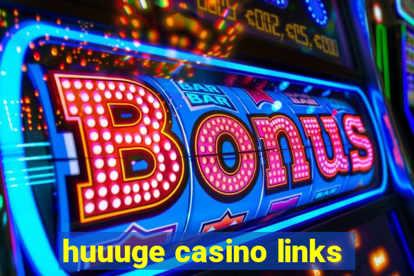 huuuge casino links