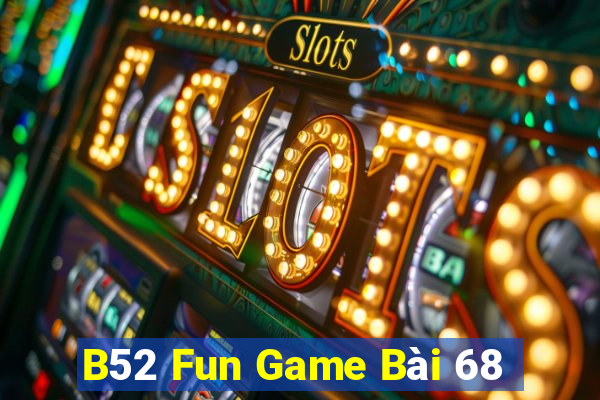 B52 Fun Game Bài 68