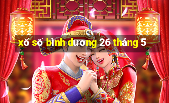 xổ số bình dương 26 tháng 5