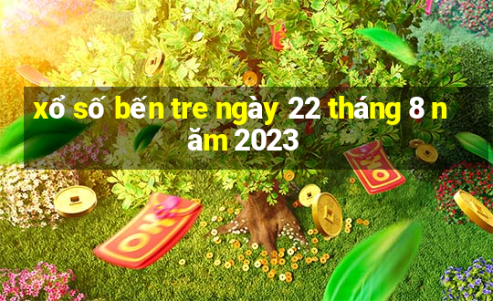 xổ số bến tre ngày 22 tháng 8 năm 2023