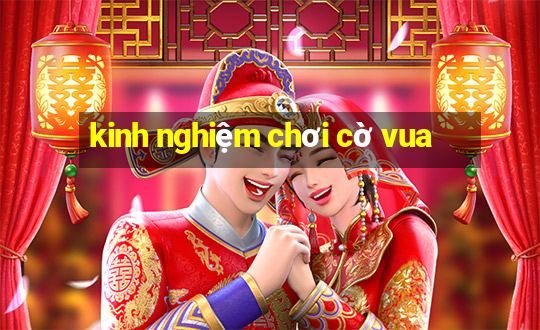 kinh nghiệm chơi cờ vua