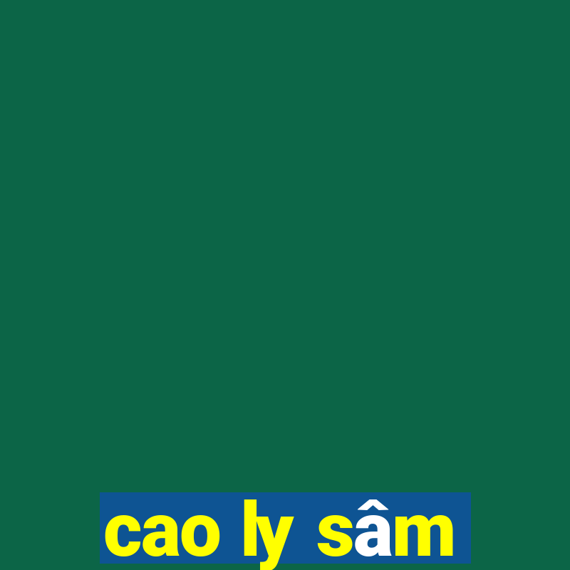 cao ly sâm