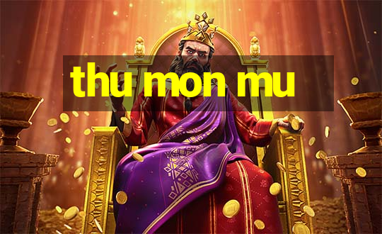 thu mon mu