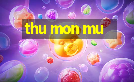 thu mon mu