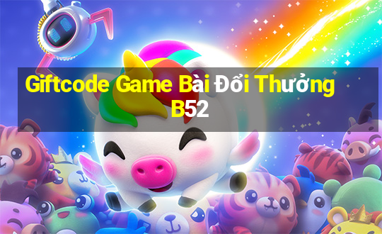 Giftcode Game Bài Đổi Thưởng B52