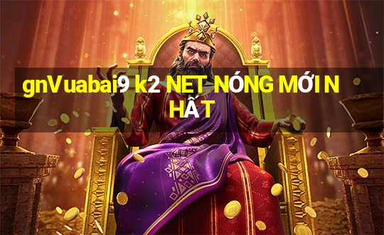 gnVuabai9 k2 NET NÓNG MỚI NHẤT