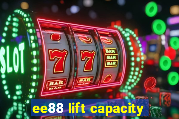 ee88 lift capacity