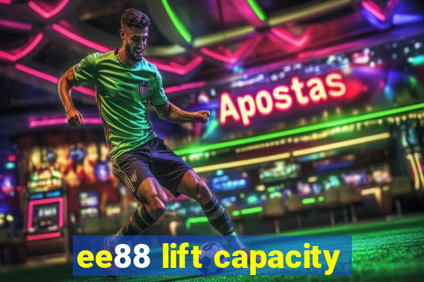 ee88 lift capacity