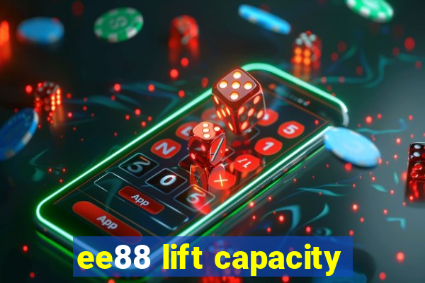 ee88 lift capacity