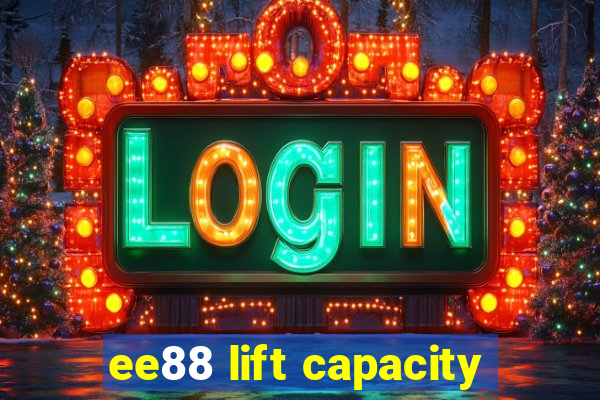 ee88 lift capacity