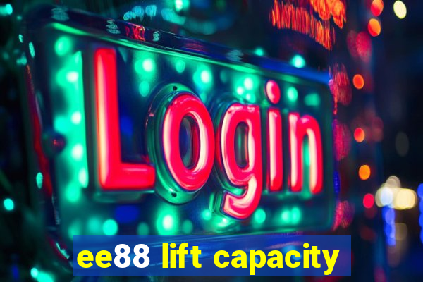 ee88 lift capacity