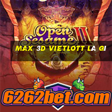 max 3d vietlott là gì