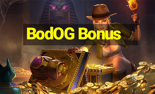 BodOG Bonus