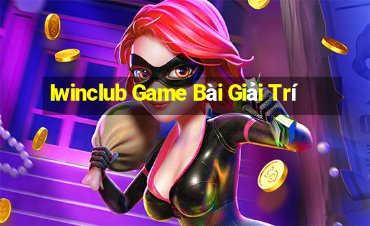 Iwinclub Game Bài Giải Trí