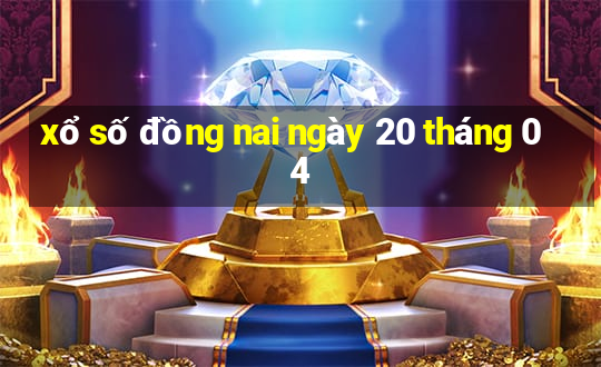 xổ số đồng nai ngày 20 tháng 04