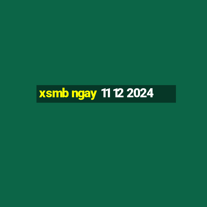 xsmb ngay 11 12 2024