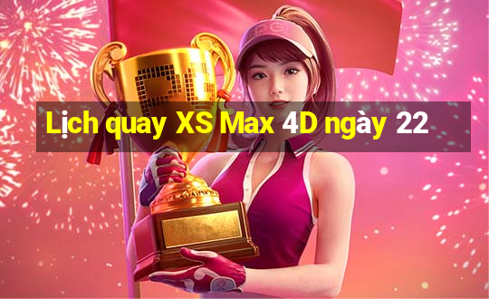 Lịch quay XS Max 4D ngày 22