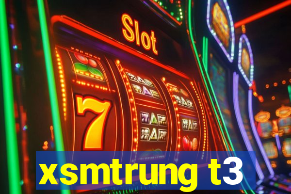 xsmtrung t3