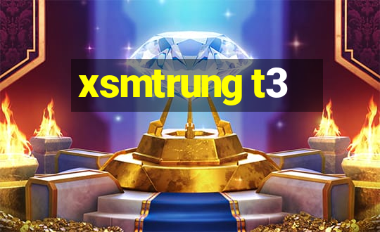 xsmtrung t3