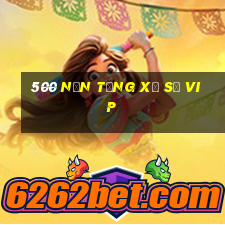 500 nền tảng xổ số vip