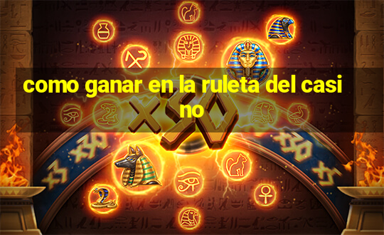 como ganar en la ruleta del casino