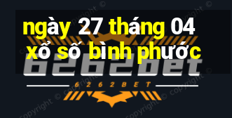 ngày 27 tháng 04 xổ số bình phước