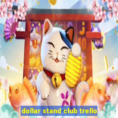 dollar stand club trello