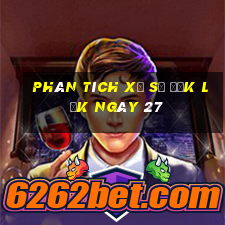 Phân tích Xổ Số đắk lắk ngày 27