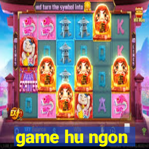 game hu ngon