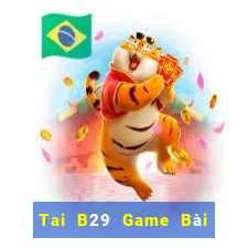 Tai B29 Game Bài B52 Đổi Thưởng