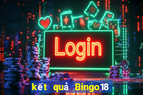 kết quả Bingo18 ngày 1