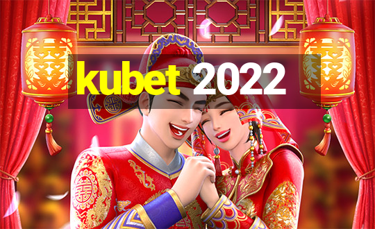 kubet 2022