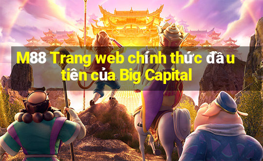 M88 Trang web chính thức đầu tiên của Big Capital