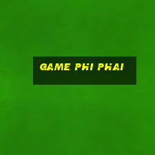 game phi phai