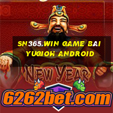 Sn365.Win Game Bài Yugioh Android