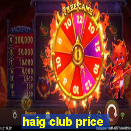 haig club price