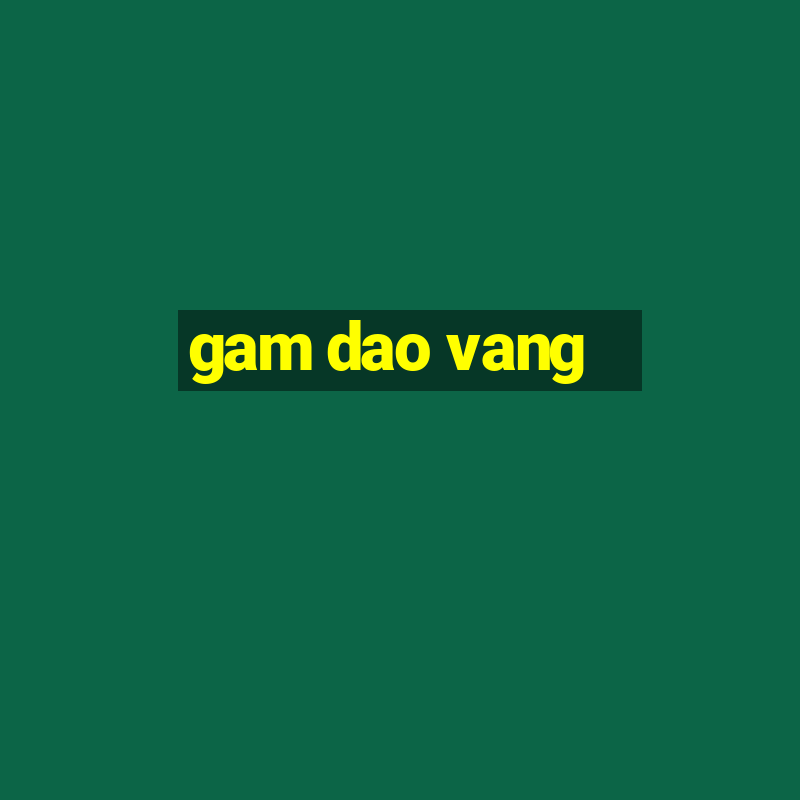 gam dao vang