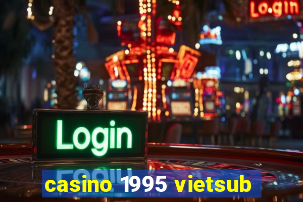 casino 1995 vietsub