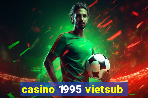 casino 1995 vietsub