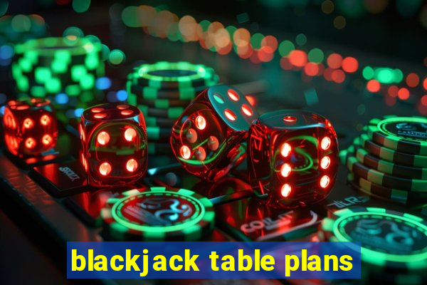 blackjack table plans