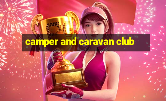 camper and caravan club