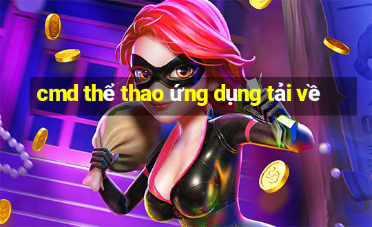 cmd thể thao ứng dụng tải về