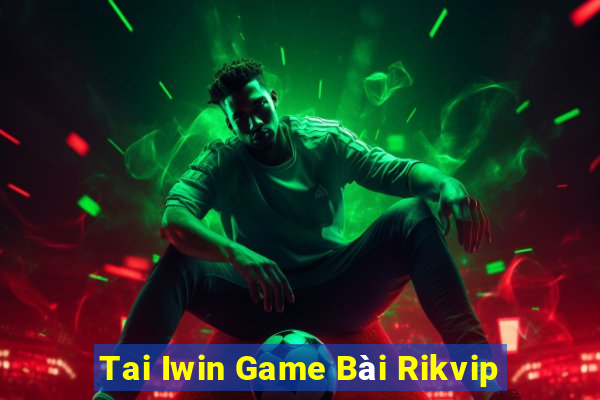 Tai Iwin Game Bài Rikvip