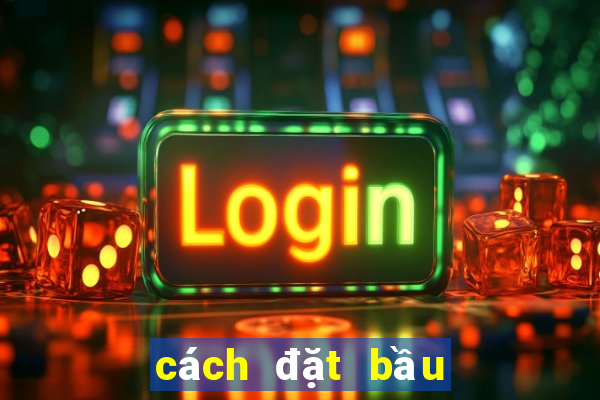 cách đặt bầu cua dễ thắng