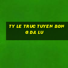 ty le truc tuyen bong da lu