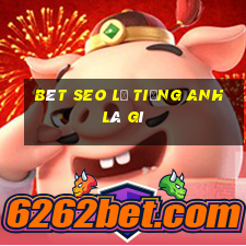 bét seo lơ tiếng anh là gì