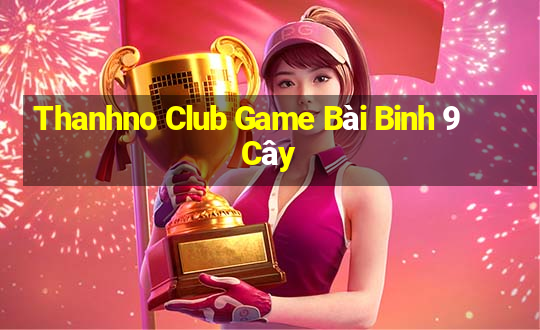 Thanhno Club Game Bài Binh 9 Cây